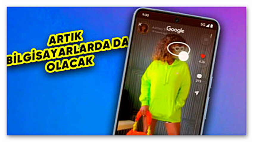 Google’ın “Circle to Search” Özelliği Masaüstüne Geliyor: İnternette Aradığınızı Bulmak Çocuk Oyuncağı Olacak!