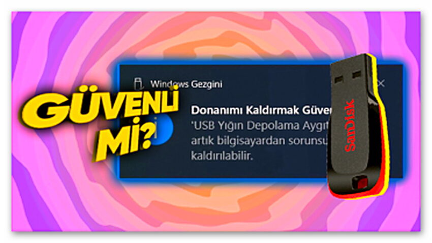 Eskiden Windows Bilgisayarlarda Mecburen Kullandığımız “Donanımı Güvenle Kaldır” Seçeneğinin Bir İşlevi Kaldı mı?