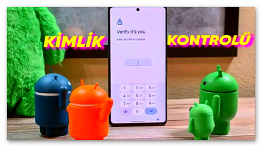 Android Telefonlara, iPhone’daki Çalınan Cihaz Koruma Özelliği Geliyor! “Kimlik Kontrolü” Özelliği Test Aşamasında!