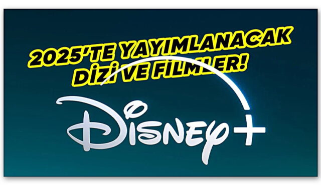 Disney+, 2025’te Yayımlayacağı Dizi ve Filmleri Açıkladı [Video]