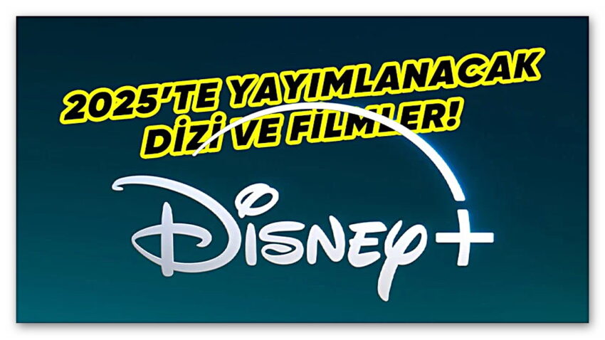 Disney+, 2025’te Yayımlayacağı Dizi ve Filmleri Açıkladı [Video]