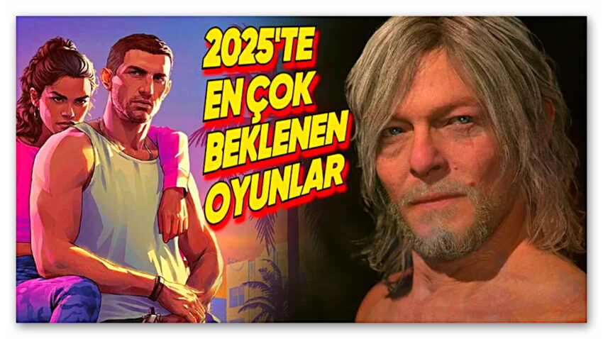 Heyecan Tavan Yaptı: İşte 2025’in En Çok Beklenen 10 Oyunu