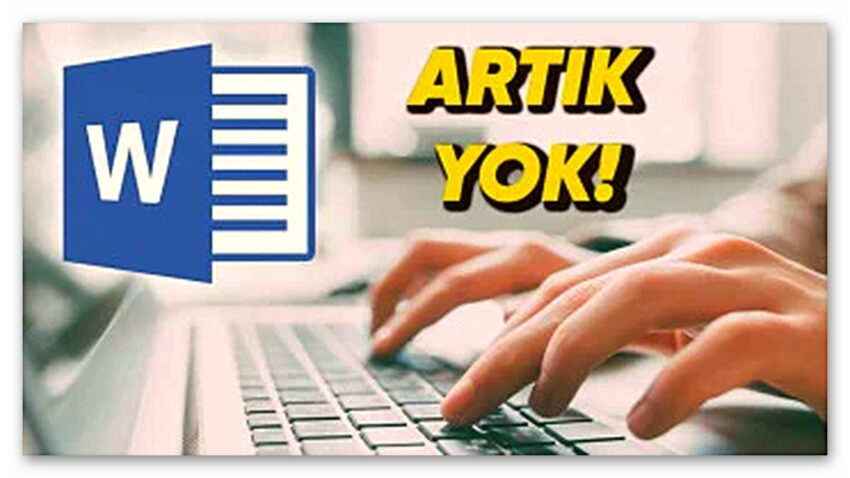 Microsoft Word’ün “Bu Özelliği Kullanıyor muyduk?” Diyeceğiniz Özelliği Kaldırıldı!